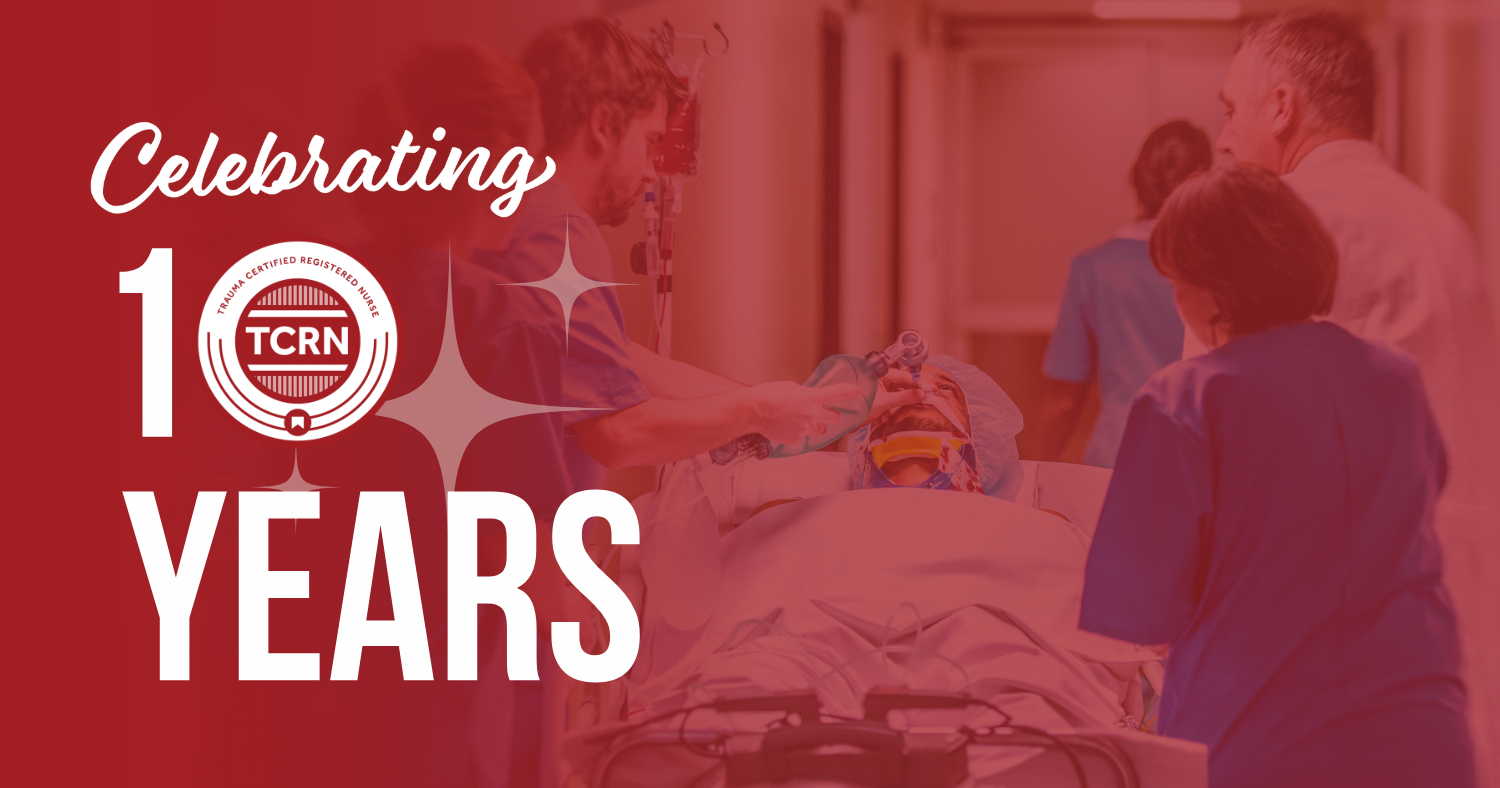 Celebrate 10 Years of Trauma Nursing Certification with 10% Off TCRN Applications